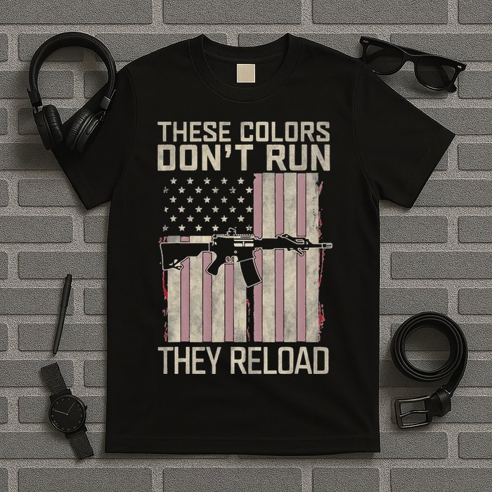 These Colors DonT Run They Reload On 4th Of July T-Shirt