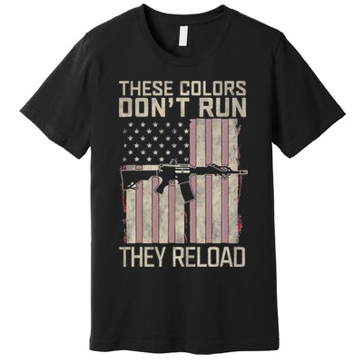 These Colors DonT Run They Reload On 4th Of July Premium T-Shirt