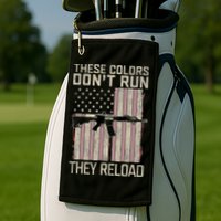 These Colors DonT Run They Reload On 4th Of July Golf Towel
