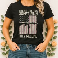 These Colors DonT Run They Reload On 4th Of July Womens T-Shirt