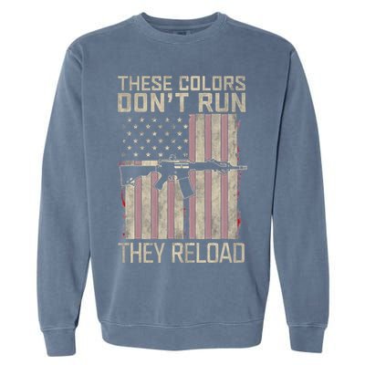 These Colors DonT Run They Reload On 4th Of July Garment-Dyed Sweatshirt