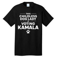 This Childless Dog Lady Ladies Is Voting Kamala Election 24 Tall T-Shirt