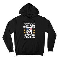 This Childless Dog Lady Ladies Is Voting Kamala Election 24 Tall Hoodie