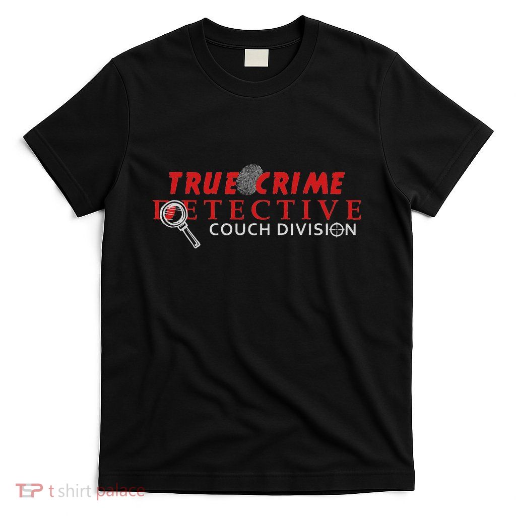 True Crime Detective Couch Division True Crime Fans T-Shirt