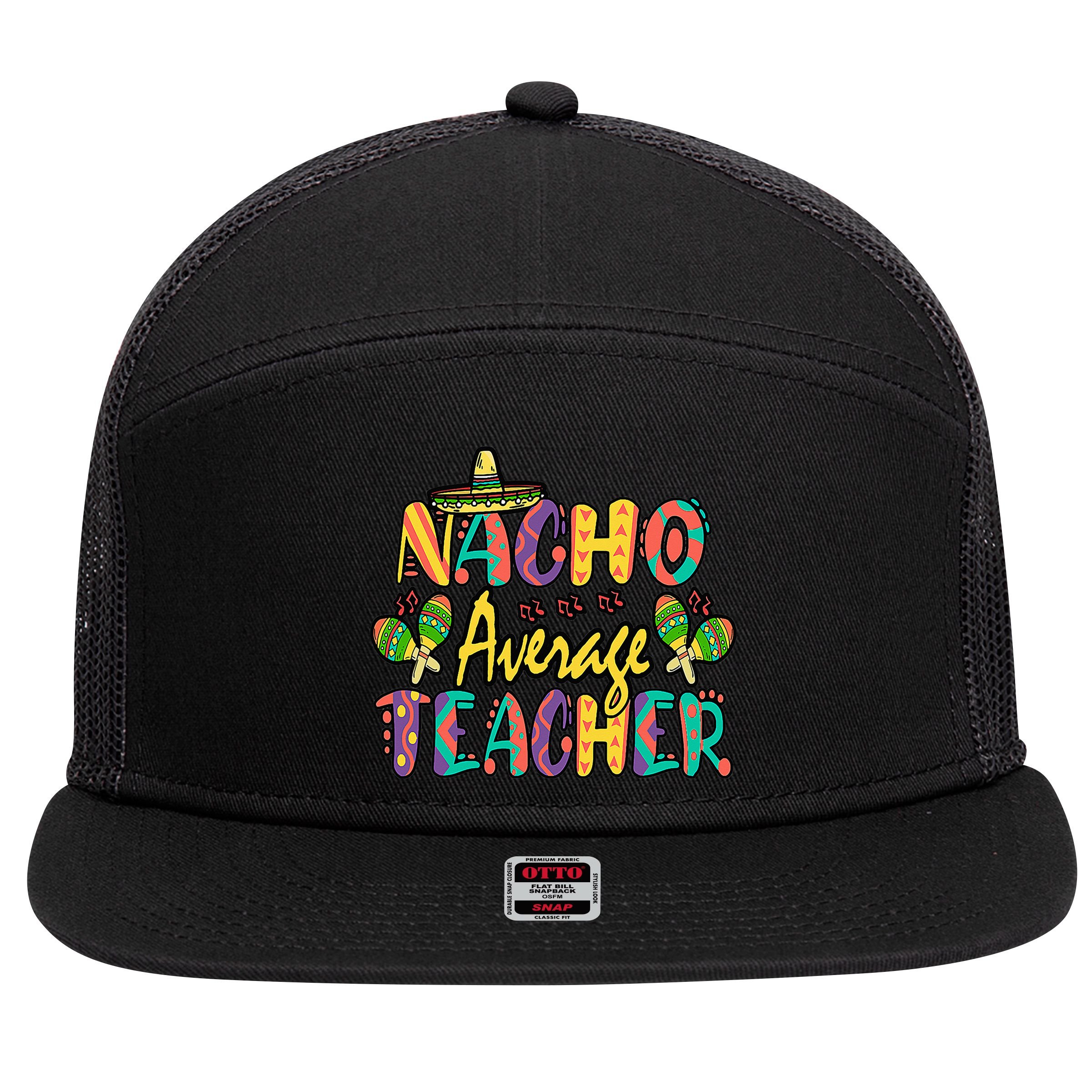 Teacher Cinco De Mayo Nacho Average Teacher Sombrero 7 Panel Mesh Trucker Snapback Hat