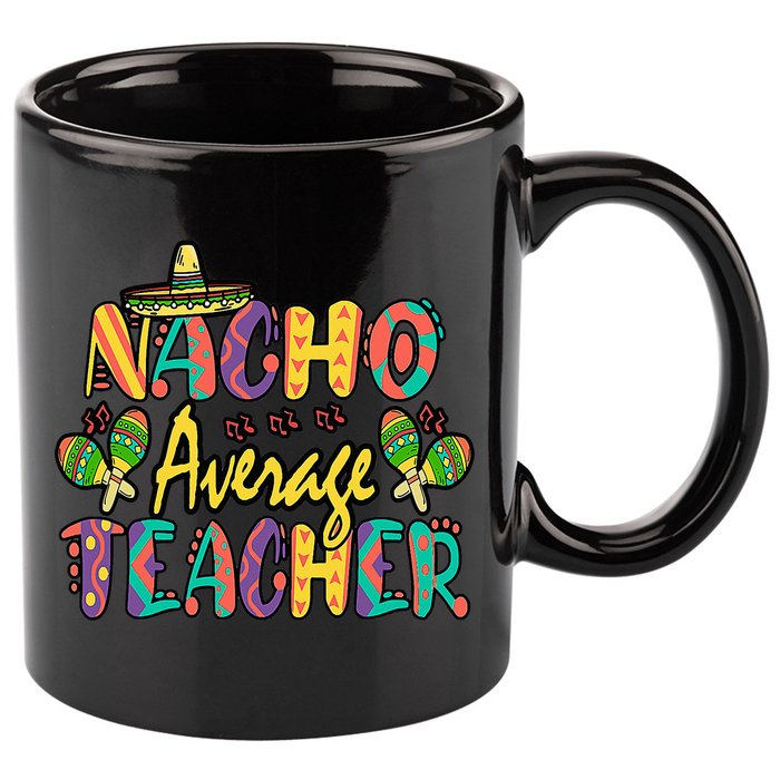 Teacher Cinco De Mayo Nacho Average Teacher Sombrero 11oz C Handle Ceramic Mug