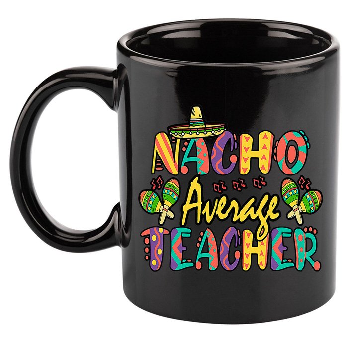 Teacher Cinco De Mayo Nacho Average Teacher Sombrero 11oz C Handle Ceramic Mug