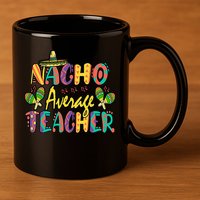 Teacher Cinco De Mayo Nacho Average Teacher Sombrero 11oz C Handle Ceramic Mug