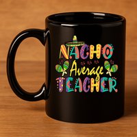 Teacher Cinco De Mayo Nacho Average Teacher Sombrero 11oz C Handle Ceramic Mug