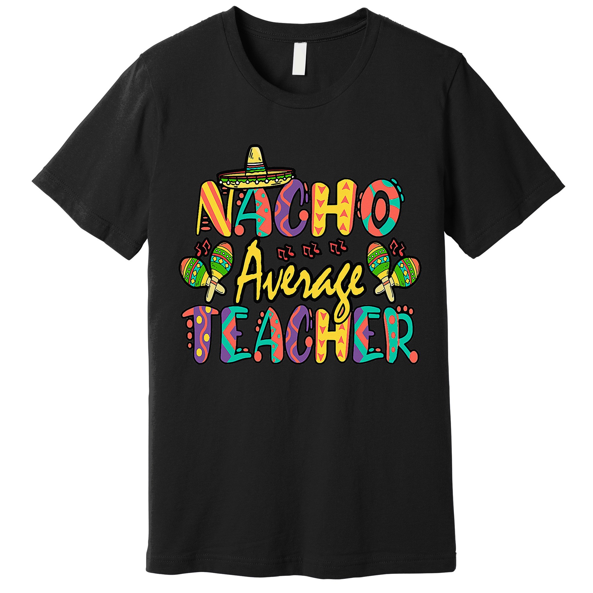 Teacher Cinco De Mayo Nacho Average Teacher Sombrero Premium T-Shirt
