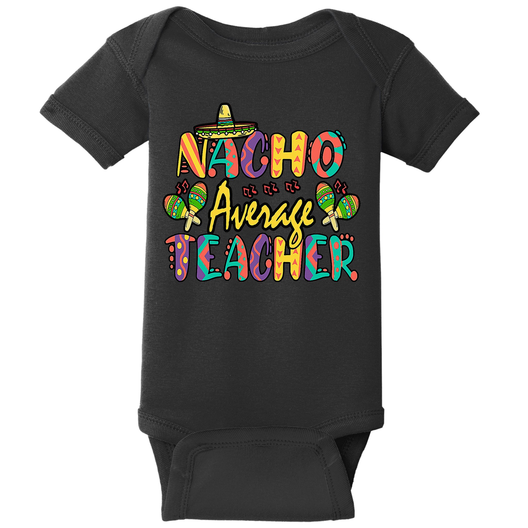 Teacher Cinco De Mayo Nacho Average Teacher Sombrero Baby Bodysuit
