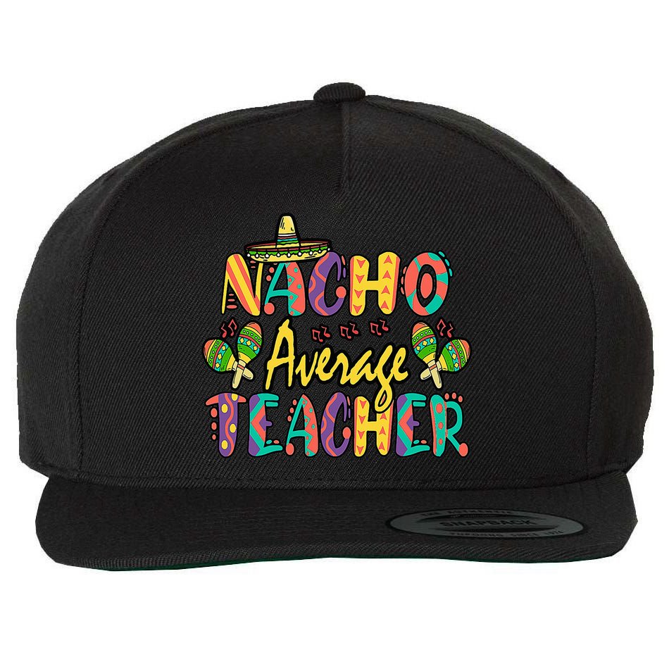Teacher Cinco De Mayo Nacho Average Teacher Sombrero Wool Snapback Cap