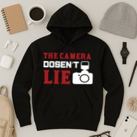 The Camera Dosen't Lie Hoodie