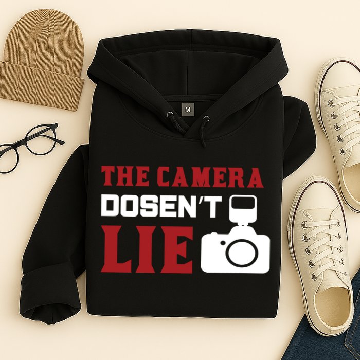 The Camera Dosen't Lie Hoodie