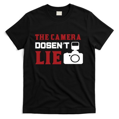 The Camera Dosen't Lie T-Shirt