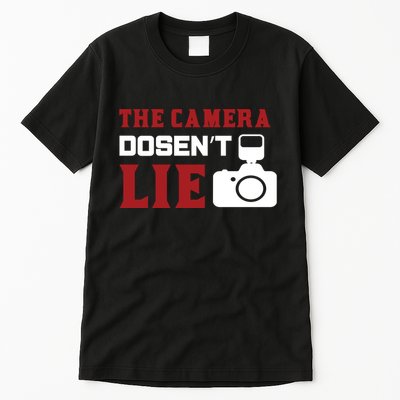 The Camera Dosen't Lie Tall T-Shirt