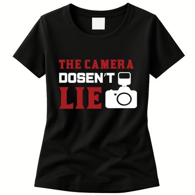 The Camera Dosen't Lie Womens T-Shirt