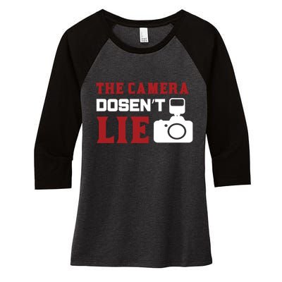 The Camera Dosen't Lie Women's Tri-Blend 3/4-Sleeve Raglan Shirt