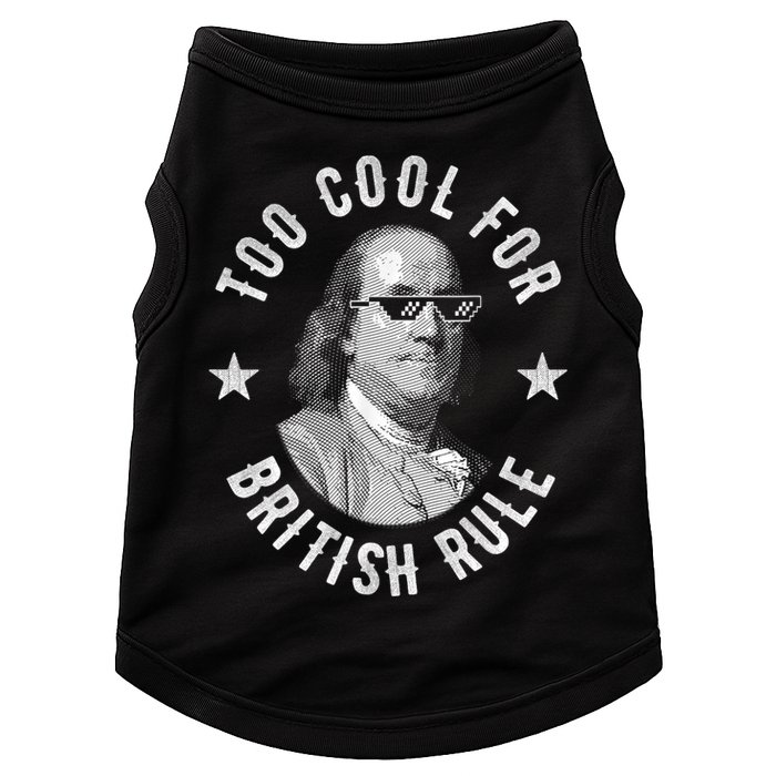 Too Cool For British Rule Funny Ben Benjamin Franklin 4th Of July Doggie Tank