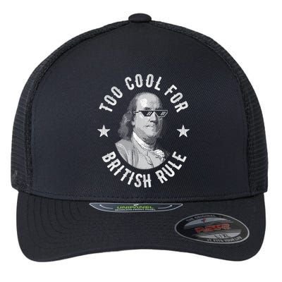 Too Cool For British Rule Funny Ben Benjamin Franklin 4th Of July Flexfit Unipanel Trucker Cap
