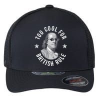 Too Cool For British Rule Funny Ben Benjamin Franklin 4th Of July Flexfit Unipanel Trucker Cap