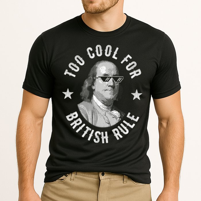 Too Cool For British Rule Funny Ben Benjamin Franklin 4th Of July Performance Shirt