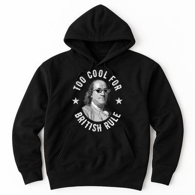 Too Cool For British Rule Funny Ben Benjamin Franklin 4th Of July Hoodie