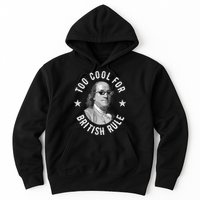 Too Cool For British Rule Funny Ben Benjamin Franklin 4th Of July Hoodie