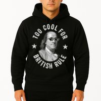 Too Cool For British Rule Funny Ben Benjamin Franklin 4th Of July Hoodie