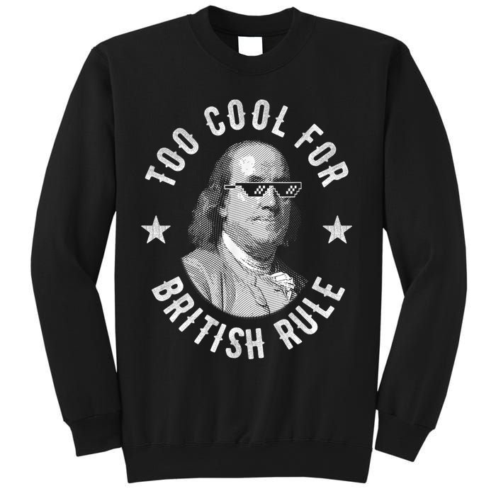 Too Cool For British Rule Funny Ben Benjamin Franklin 4th Of July Sweatshirt