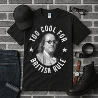 Too Cool For British Rule Funny Ben Benjamin Franklin 4th Of July Tall T-Shirt