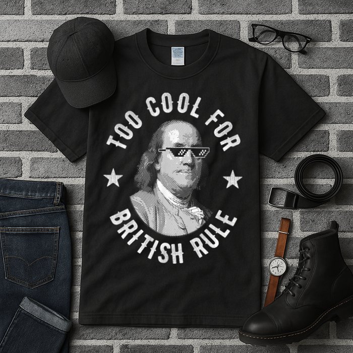 Too Cool For British Rule Funny Ben Benjamin Franklin 4th Of July Tall T-Shirt