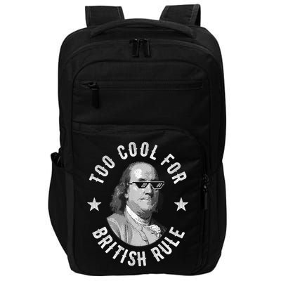 Too Cool For British Rule Funny Ben Benjamin Franklin 4th Of July Impact Tech Backpack