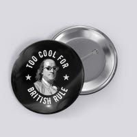 Too Cool For British Rule Funny Ben Benjamin Franklin 4th Of July Button