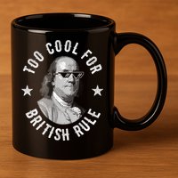 Too Cool For British Rule Funny Ben Benjamin Franklin 4th Of July 11oz C Handle Ceramic Mug