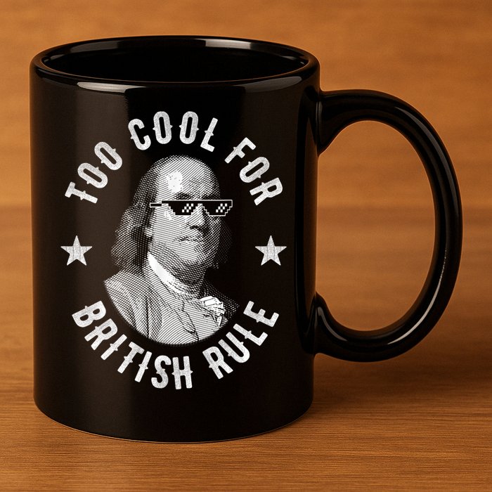 Too Cool For British Rule Funny Ben Benjamin Franklin 4th Of July 11oz C Handle Ceramic Mug