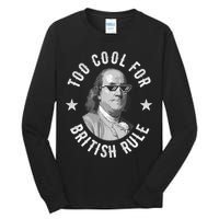 Too Cool For British Rule Funny Ben Benjamin Franklin 4th Of July Tall Long Sleeve T-Shirt