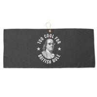 Too Cool For British Rule Funny Ben Benjamin Franklin 4th Of July Large Microfiber Waffle Golf Towel