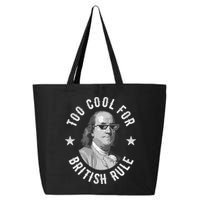 Too Cool For British Rule Funny Ben Benjamin Franklin 4th Of July 25L Jumbo Tote