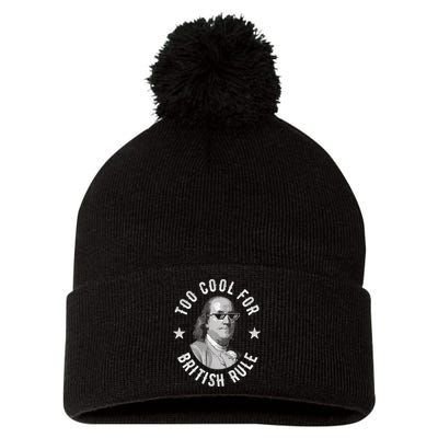 Too Cool For British Rule Funny Ben Benjamin Franklin 4th Of July Pom Pom 12in Knit Beanie