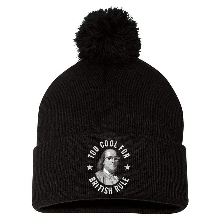 Too Cool For British Rule Funny Ben Benjamin Franklin 4th Of July Pom Pom 12in Knit Beanie