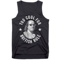 Too Cool For British Rule Funny Ben Benjamin Franklin 4th Of July Tank Top