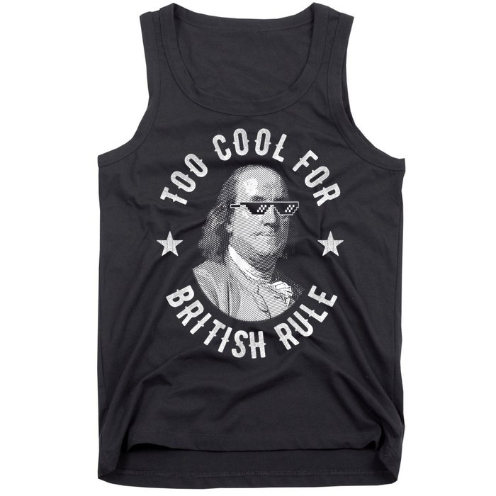 Too Cool For British Rule Funny Ben Benjamin Franklin 4th Of July Tank Top