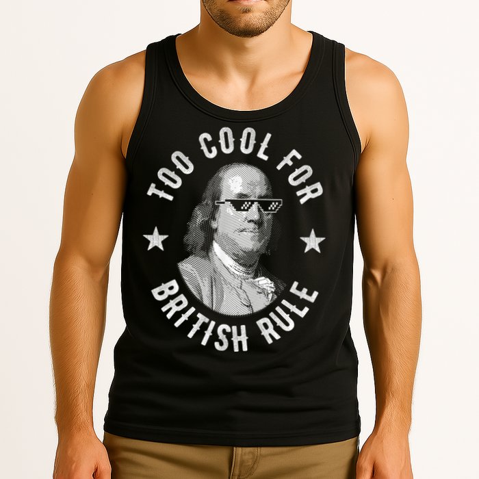 Too Cool For British Rule Funny Ben Benjamin Franklin 4th Of July Tank Top