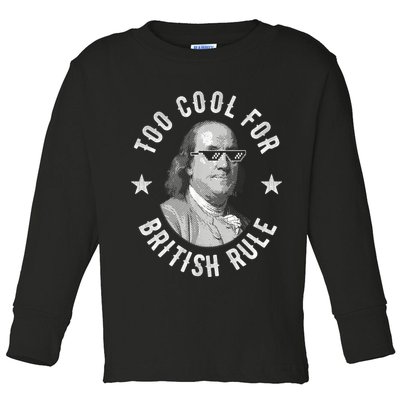 Too Cool For British Rule Funny Ben Benjamin Franklin 4th Of July Toddler Long Sleeve Shirt