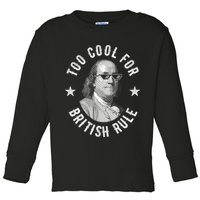 Too Cool For British Rule Funny Ben Benjamin Franklin 4th Of July Toddler Long Sleeve Shirt
