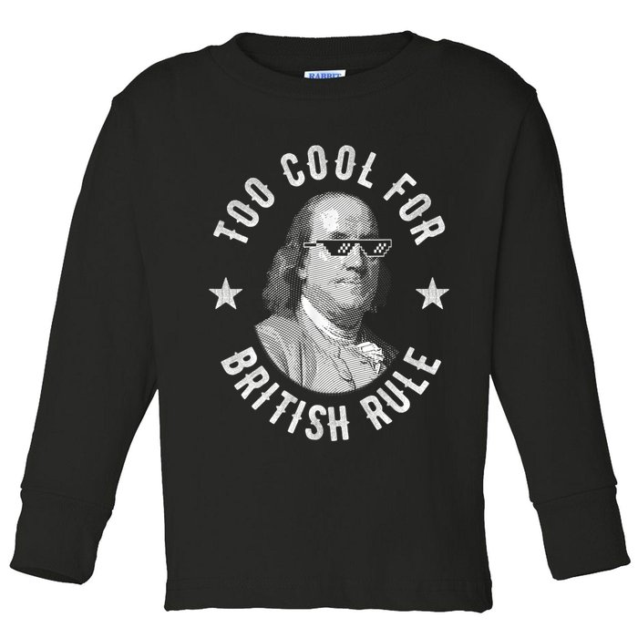 Too Cool For British Rule Funny Ben Benjamin Franklin 4th Of July Toddler Long Sleeve Shirt