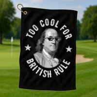 Too Cool For British Rule Funny Ben Benjamin Franklin 4th Of July Golf Towel