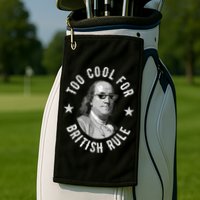 Too Cool For British Rule Funny Ben Benjamin Franklin 4th Of July Golf Towel