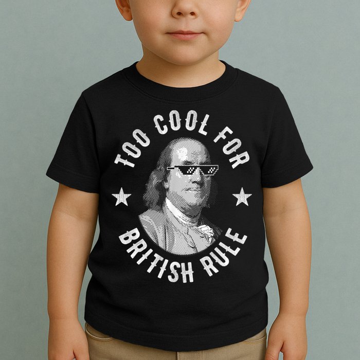 Too Cool For British Rule Funny Ben Benjamin Franklin 4th Of July Toddler T-Shirt